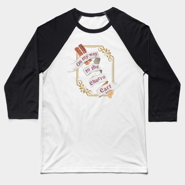 On My Way to the Churro Cart Baseball T-Shirt by Perpetual Brunch